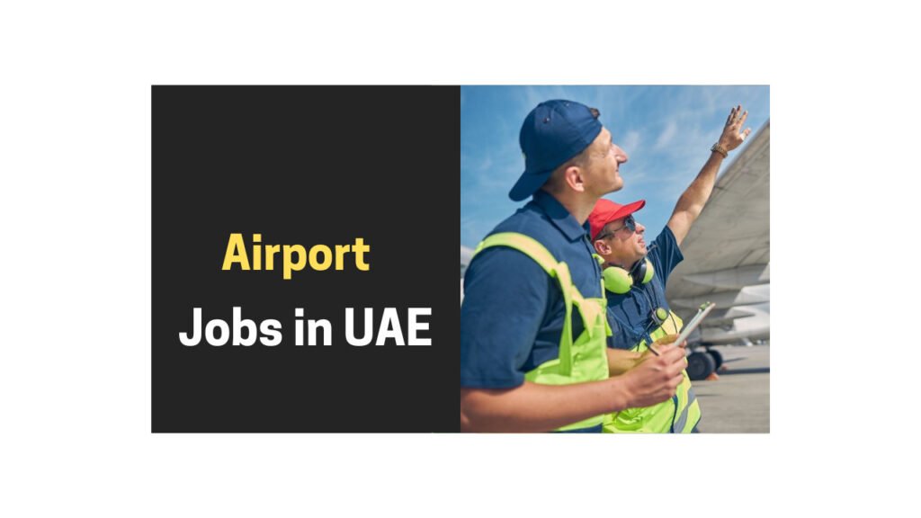 Airport Jobs in UAE: Opportunities, Requirements, and Salaries